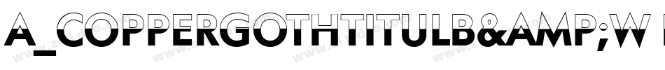 a_CopperGothTitulB&W Bold字体转换